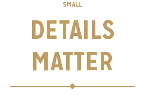 Small Details Matter